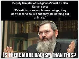 Dep. Min. of Religious Zionists, Eli ben Dahan: "Palestinians are not human beings, they don't deserve to live and they are nothing but animals.